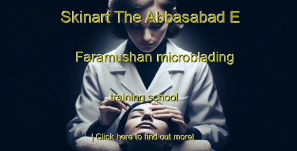 Skinart The Abbasabad E Faramushan microblading training school-United Kingdom