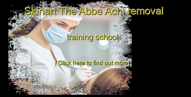 Skinart The Abbe Achi removal training school-United Kingdom