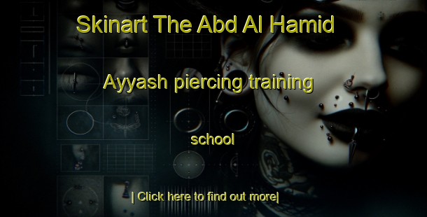 Skinart The Abd Al Hamid  Ayyash piercing training school-United Kingdom