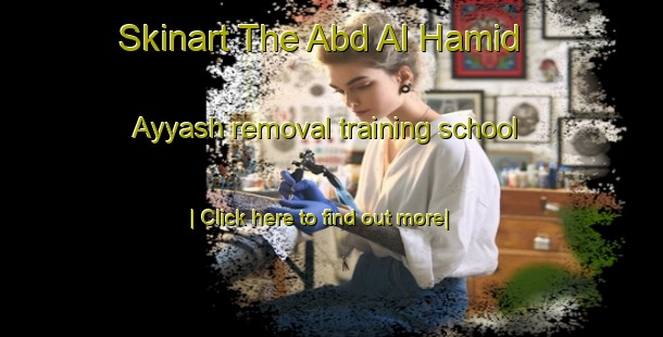 Skinart The Abd Al Hamid  Ayyash removal training school-United Kingdom