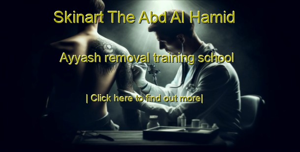 Skinart The Abd Al Hamid  Ayyash removal training school-United Kingdom