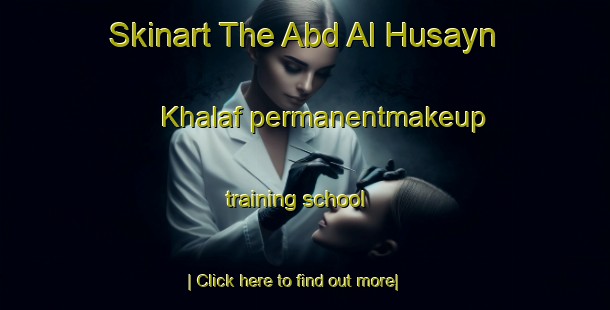 Skinart The Abd Al Husayn Khalaf permanentmakeup training school-United Kingdom