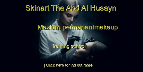 Skinart The Abd Al Husayn Mazlum permanentmakeup training school-United Kingdom