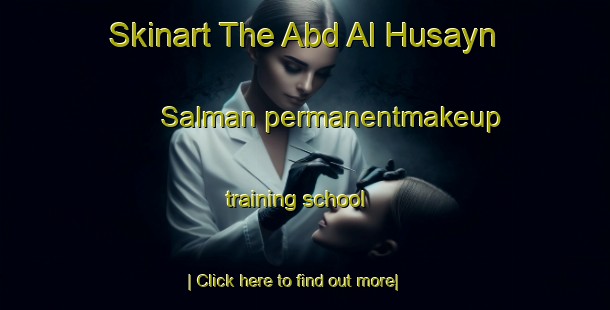 Skinart The Abd Al Husayn Salman permanentmakeup training school-United Kingdom