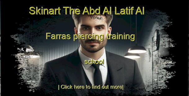 Skinart The Abd Al Latif Al Farras piercing training school-United Kingdom