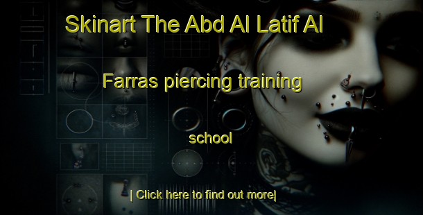 Skinart The Abd Al Latif Al Farras piercing training school-United Kingdom