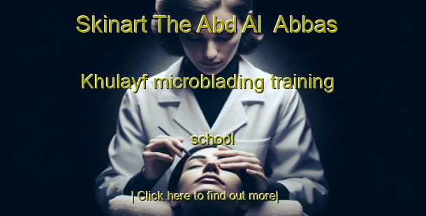 Skinart The Abd Al  Abbas Khulayf microblading training school-United Kingdom