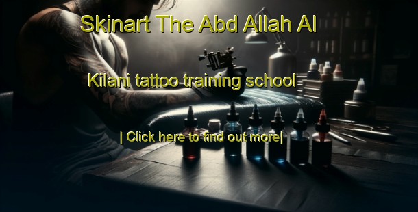 Skinart The Abd Allah Al Kilani tattoo training school-United Kingdom