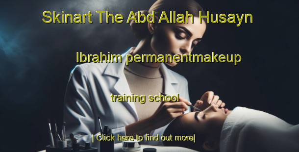 Skinart The Abd Allah Husayn Ibrahim permanentmakeup training school-United Kingdom