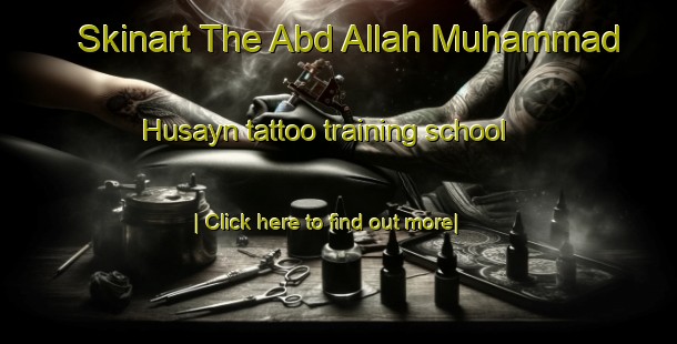 Skinart The Abd Allah Muhammad Husayn tattoo training school-United Kingdom