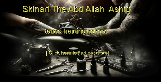 Skinart The Abd Allah  Ashiq tattoo training school-United Kingdom