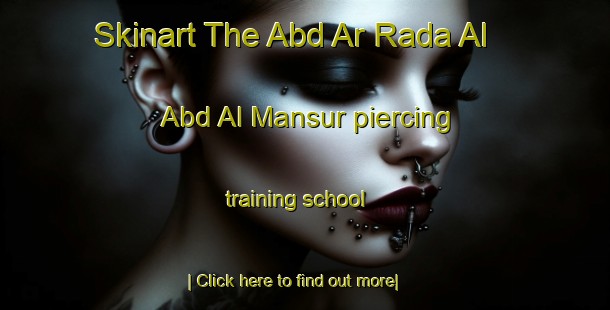 Skinart The Abd Ar Rada Al  Abd Al Mansur piercing training school-United Kingdom