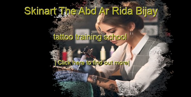 Skinart The Abd Ar Rida Bijay tattoo training school-United Kingdom