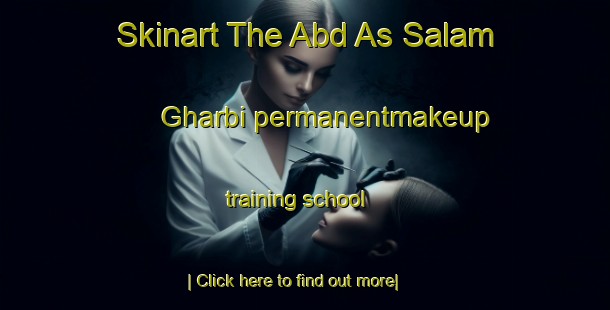 Skinart The Abd As Salam Gharbi permanentmakeup training school-United Kingdom