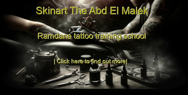 Skinart The Abd El Malek Ramdane tattoo training school-United Kingdom