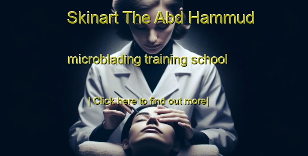 Skinart The Abd Hammud microblading training school-United Kingdom