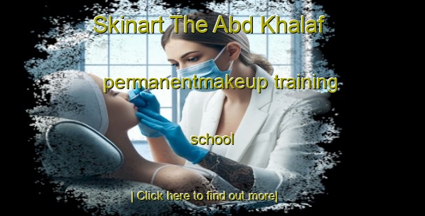 Skinart The Abd Khalaf permanentmakeup training school-United Kingdom