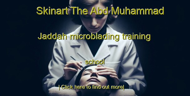 Skinart The Abd Muhammad Jaddah microblading training school-United Kingdom