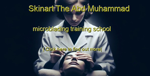 Skinart The Abd Muhammad microblading training school-United Kingdom