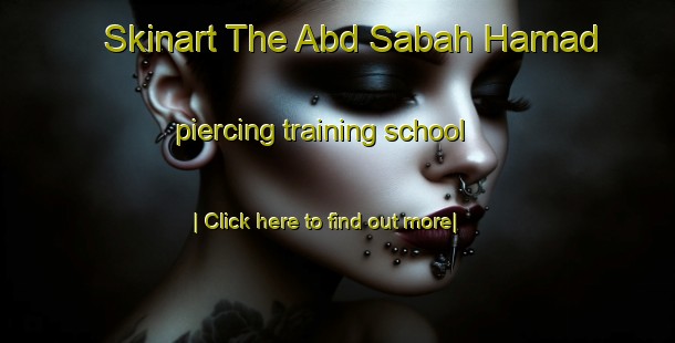 Skinart The Abd Sabah Hamad piercing training school-United Kingdom