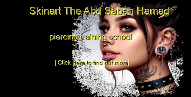 Skinart The Abd Sabah Hamad piercing training school-United Kingdom