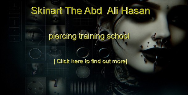 Skinart The Abd  Ali Hasan piercing training school-United Kingdom