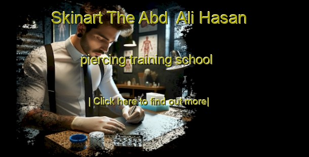 Skinart The Abd  Ali Hasan piercing training school-United Kingdom