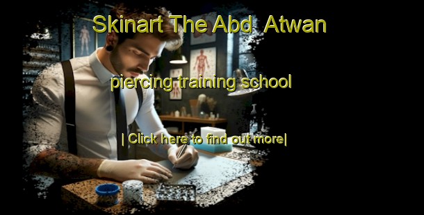 Skinart The Abd  Atwan piercing training school-United Kingdom