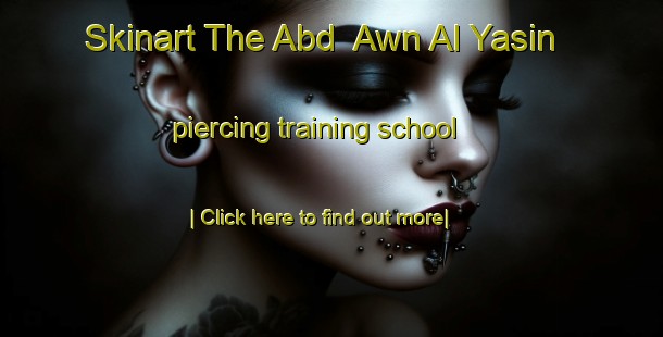 Skinart The Abd  Awn Al Yasin piercing training school-United Kingdom