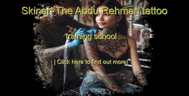 Skinart The Abdu Rehman tattoo training school-United Kingdom