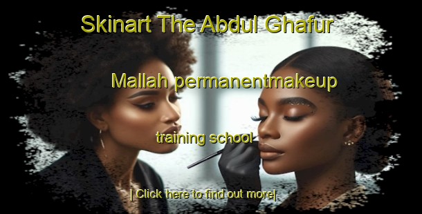 Skinart The Abdul Ghafur Mallah permanentmakeup training school-United Kingdom