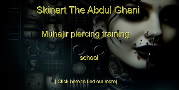 Skinart The Abdul Ghani Muhajir piercing training school-United Kingdom