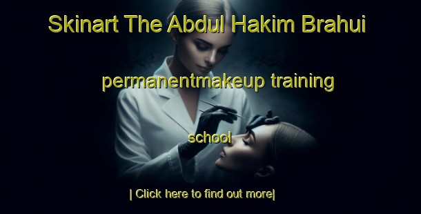 Skinart The Abdul Hakim Brahui permanentmakeup training school-United Kingdom