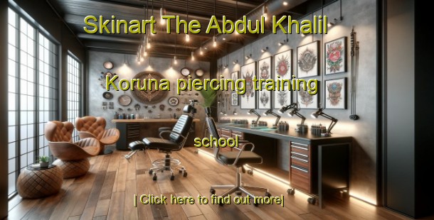 Skinart The Abdul Khalil Koruna piercing training school-United Kingdom