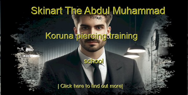 Skinart The Abdul Muhammad Koruna piercing training school-United Kingdom