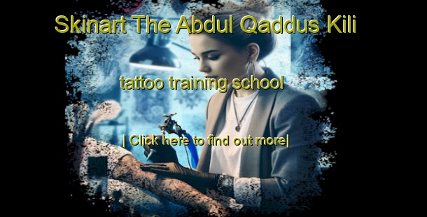 Skinart The Abdul Qaddus Kili tattoo training school-United Kingdom