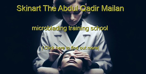 Skinart The Abdul Qadir Mailan microblading training school-United Kingdom