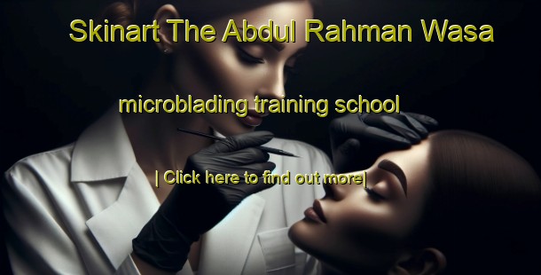 Skinart The Abdul Rahman Wasa microblading training school-United Kingdom