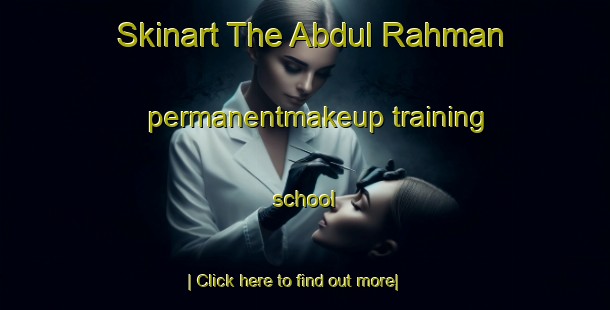 Skinart The Abdul Rahman permanentmakeup training school-United Kingdom