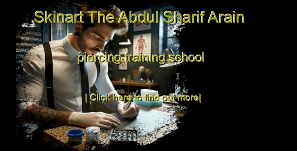 Skinart The Abdul Sharif Arain piercing training school-United Kingdom