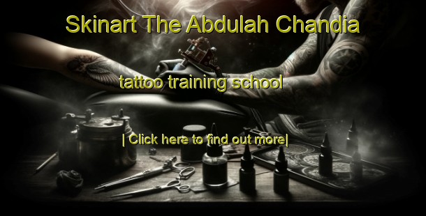 Skinart The Abdulah Chandia tattoo training school-United Kingdom