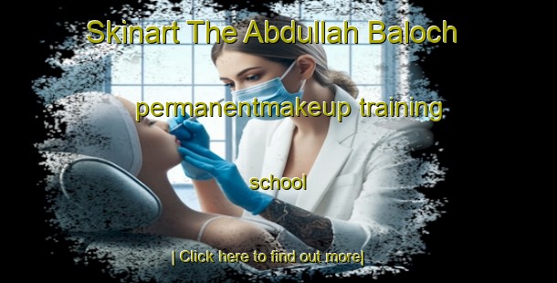 Skinart The Abdullah Baloch permanentmakeup training school-United Kingdom