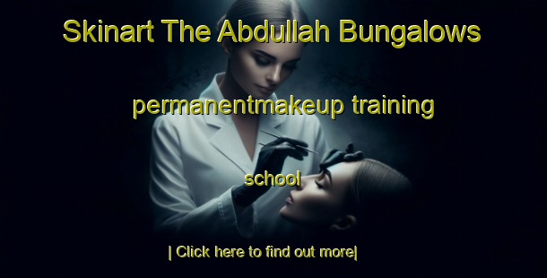 Skinart The Abdullah Bungalows permanentmakeup training school-United Kingdom