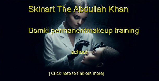 Skinart The Abdullah Khan Domki permanentmakeup training school-United Kingdom