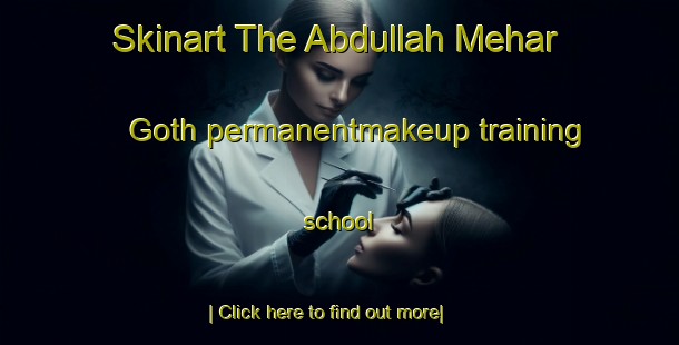 Skinart The Abdullah Mehar Goth permanentmakeup training school-United Kingdom