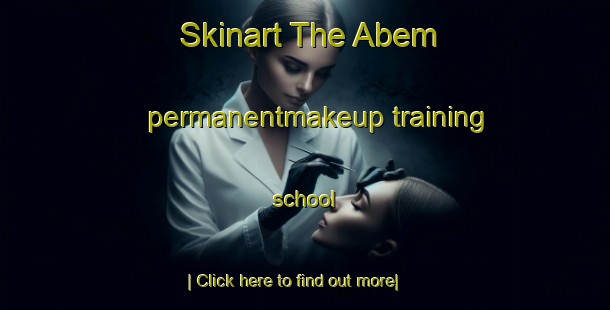 Skinart The Abem permanentmakeup training school-United Kingdom