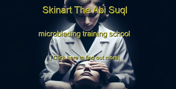 Skinart The Abi Suql microblading training school-United Kingdom