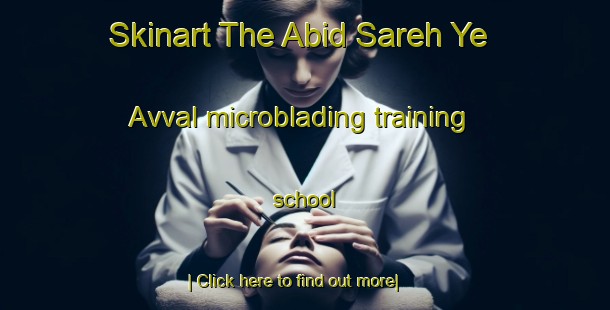 Skinart The Abid Sareh Ye Avval microblading training school-United Kingdom