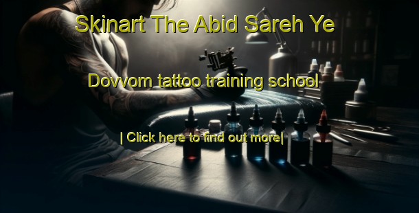 Skinart The Abid Sareh Ye Dovvom tattoo training school-United Kingdom