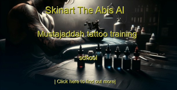 Skinart The Abis Al Mustajaddah tattoo training school-United Kingdom